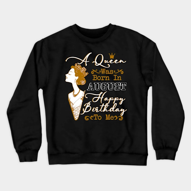 Womens A Queen Was Born In August Shirt Birthday Crewneck Sweatshirt by Terryeare